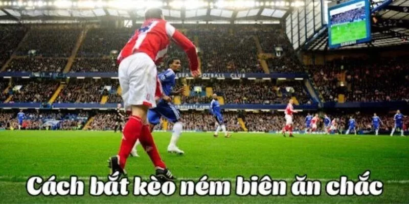 Kinh nghiệm chơi kèo ném biên hiệu quả